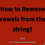 Javascript Coding Challenge 6 Remove Vowels From The String In Javascript RegularExpression
