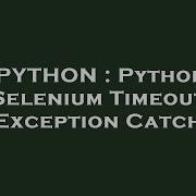 PYTHON Python Selenium Timeout Exception Catch