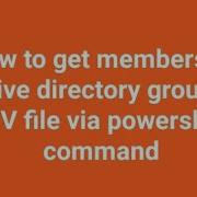 How To Get Members Of Active Directory Group In CSV File Via Powershell Command