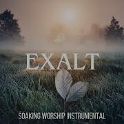 Exalt Soaking Worship Instrumental Prayer And Devotional