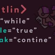 Kotlin For Beginners Tutorial Loops While Do While Break Continue