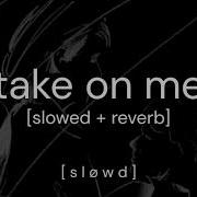 A Ha Take On Me Slowed Reverb
