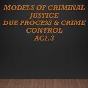 UNIT 4 AC 1 3 Models Of Criminal Justice
