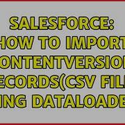 Salesforce How To Import Contentversion Records Csv File Using Dataloader