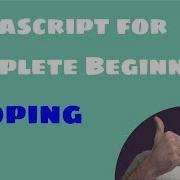 Javascript For Complete Beginners Looping