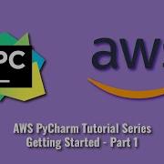 AWS PyCharm Tutorial Series Getting Started Part 1