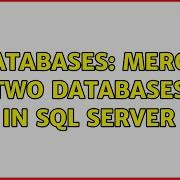 Databases Merge Two Databases In SQL Server 2 Solutions