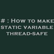 C How To Make A Static Variable Thread Safe
