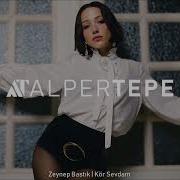Zeynep Bastık Kör Sevdam Alper Tepe Remix