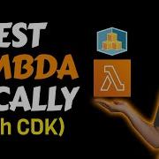 How To Test Your AWS Lambda Function Locally With CDK