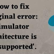 How To Fix Original Error Simulator Architecture Is Not Supported