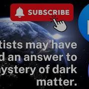 Scientists May Have Found An Answer To The Mystery Of Dark Matter