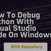 How To Debug Python With Visual Studio Code On Windows 7
