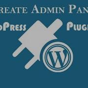 How To Make A WordPress Admin Panel Page For Your Plugins