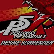 Desire Surrender Persona 5 The Phantom X