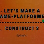 Let S Make A Game Platformer Ep 1 Construct 3