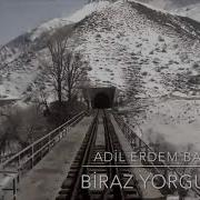 Adil Erdem Bayazıt Biraz Yorgunum Şiir