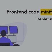 Frontend Code Minification Explained The What And The Why