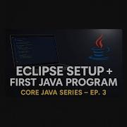 Eclipse IDE Setup First Java Program Core Java Series Ep 3