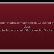 Java Lang NoClassDefFoundError Could Not Initialize Class Org Apache Http Conn Ssl SSLConnectio