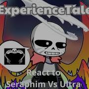 ExperienceTale React To Seraphim Vs Ultra Extra Cutsense AU Undertale Reactions