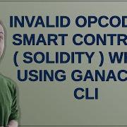 Ethereum Invalid Opcode In Smart Contract Solidity While Using Ganache Cli
