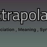 Extrapolate Meaning Extrapolate Pronunciation Extrapolate Example Extrapolate Synonyms