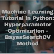 Machine Learning Tutorial In Python Hyperparameter Optimization BayesSearchCV Method