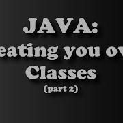 JAVA CREATING YOUR OWN CLASSES By Sir Eud