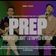 PREP Cheapest Flight Stripped A Session Presented By USS Feed