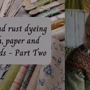 Tea And Rust Dyeing Cloth Paper And Threads Part Two