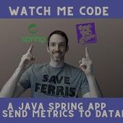 Watch Me Code A Java Spring App And Send Metrics To Datadog