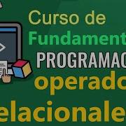 Fundamentos De Programación OPERADORES RELACIONALES Primera Parte Video 27