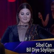 Sibel Can Bil Diye Söylüyorum