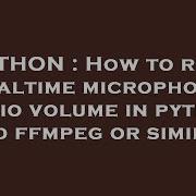 PYTHON How To Read Realtime Microphone Audio Volume In Python And Ffmpeg Or Similar