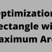 Optimization The Rectangle With Maximum Area