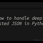 How To Handle Deeply Nested JSON In Python Python Trick To Handle Deeply Nested JSON