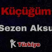 Sezen Aksu Küçüğüm Karaoke Sözleri Lyrics