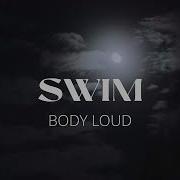 SWIM Body Loud Feat Limi