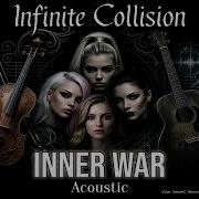 Infinite Collision Inner War Acoustic Version