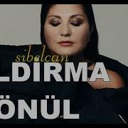 Sibel Can Aldırma Gönül