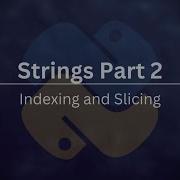 Strings 6 Part 2 Introduction To Indexing And Slicing In Python
