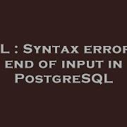 SQL Syntax Error At End Of Input In PostgreSQL