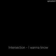 Intersection I Wanna Know
