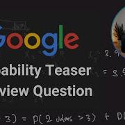 Probability Teaser Question Google Data Scientist Interview
