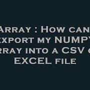 Array How Can I Export My NUMPY Array Into A CSV Or EXCEL File