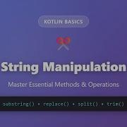 Kotlin String Manipulation Master Substring Replace Split Trim More Methods