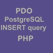 PHP PDO INSERT Query To PostgreSQL Database Table