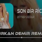 Zeynep Dizdar Son Bir Rica Furkan Demir Remix