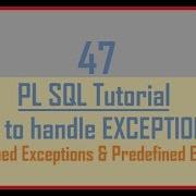 Tutorial 47 PL SQL Exception User Defined Exception Predefined Exception